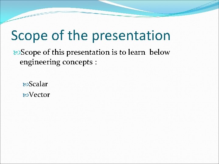 Scope of the presentation Scope of this presentation is to learn below engineering concepts