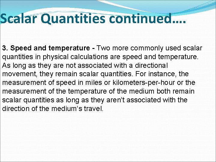 Scalar Quantities continued…. 3. Speed and temperature - Two more commonly used scalar quantities