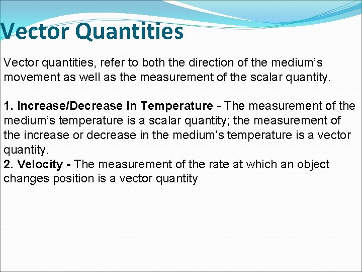 Vector Quantities Vector quantities, refer to both the direction of the medium’s movement as