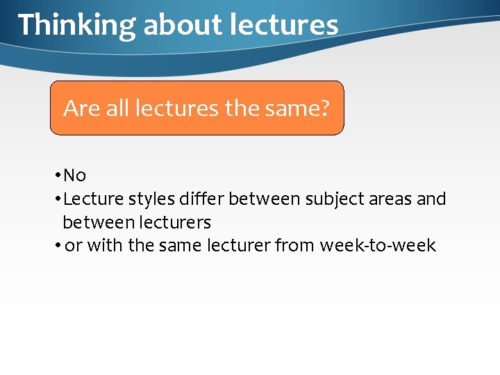 Thinking about lectures Are all lectures the same? • No • Lecture styles differ