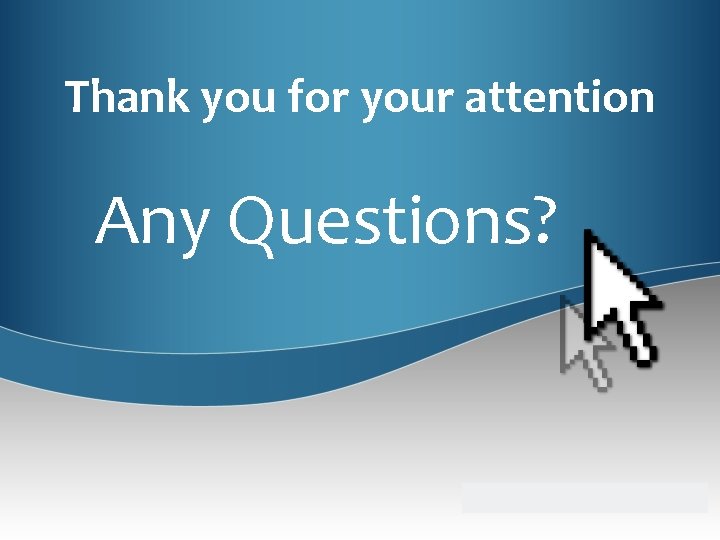 Thank you for your attention Any Questions? 