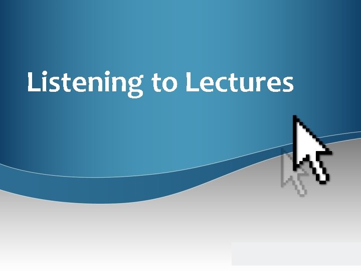 Listening to Lectures 