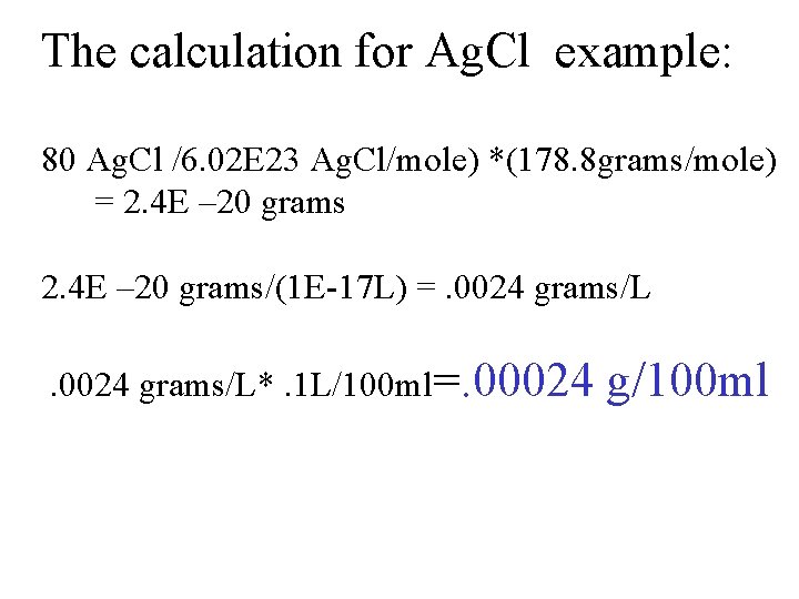 The calculation for Ag. Cl example: 80 Ag. Cl /6. 02 E 23 Ag.
