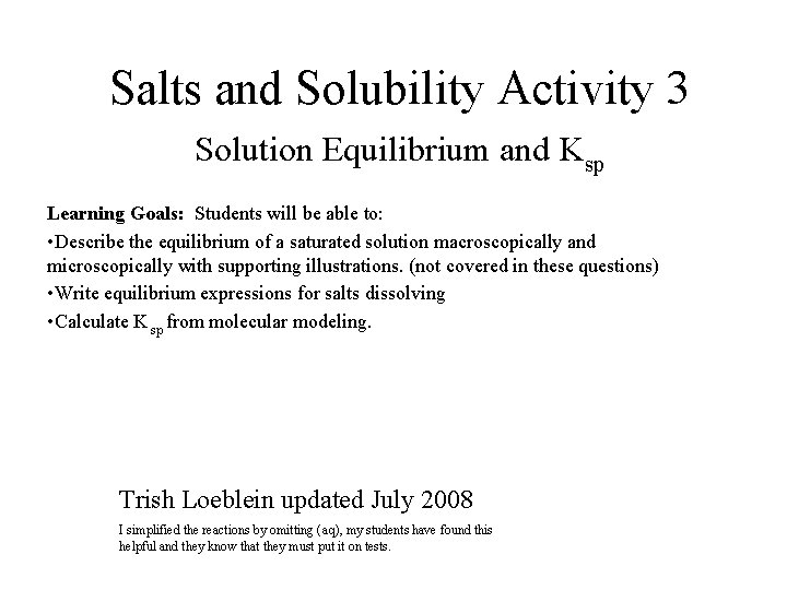 Salts and Solubility Activity 3 Solution Equilibrium and Ksp Learning Goals: Students will be