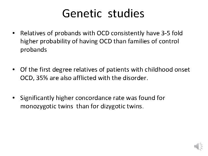 Genetic studies • Relatives of probands with OCD consistently have 3 -5 fold higher