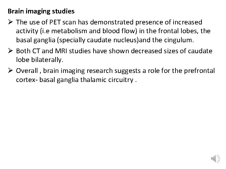Brain imaging studies Ø The use of PET scan has demonstrated presence of increased