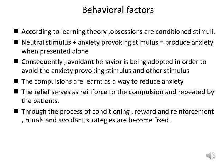 Behavioral factors n According to learning theory , obsessions are conditioned stimuli. n Neutral