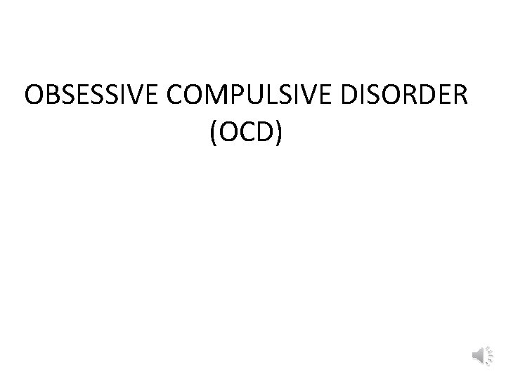 OBSESSIVE COMPULSIVE DISORDER (OCD) 