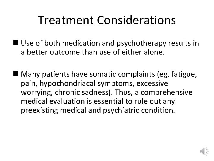 Treatment Considerations n Use of both medication and psychotherapy results in a better outcome