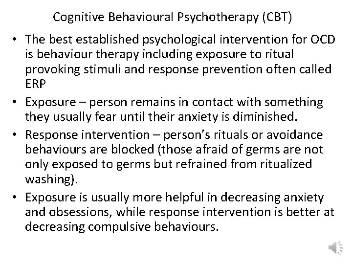 Cognitive Behavioural Psychotherapy (CBT) • The best established psychological intervention for OCD is behaviour