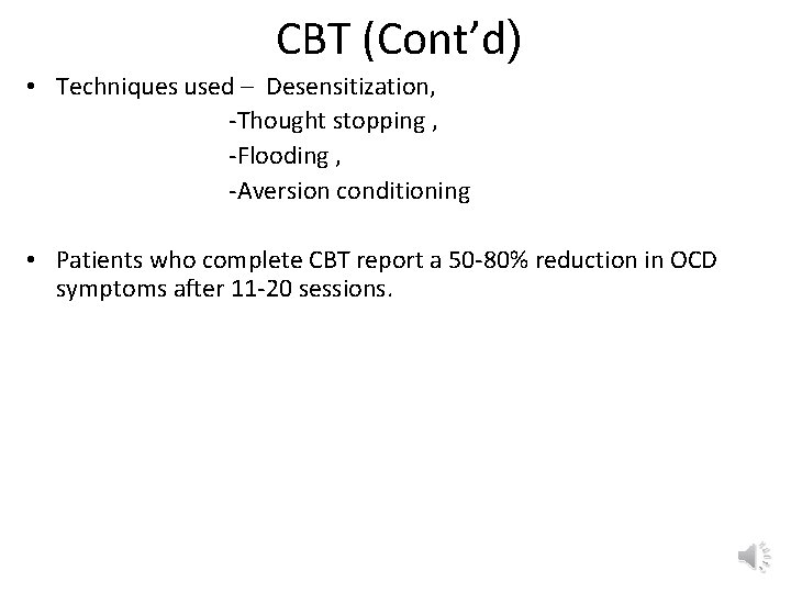 CBT (Cont’d) • Techniques used – Desensitization, -Thought stopping , -Flooding , -Aversion conditioning