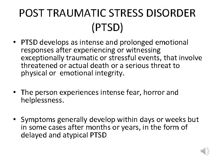 POST TRAUMATIC STRESS DISORDER (PTSD) • PTSD develops as intense and prolonged emotional responses