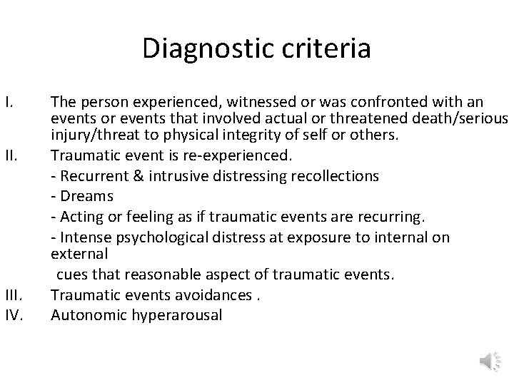 Diagnostic criteria I. II. III. IV. The person experienced, witnessed or was confronted with