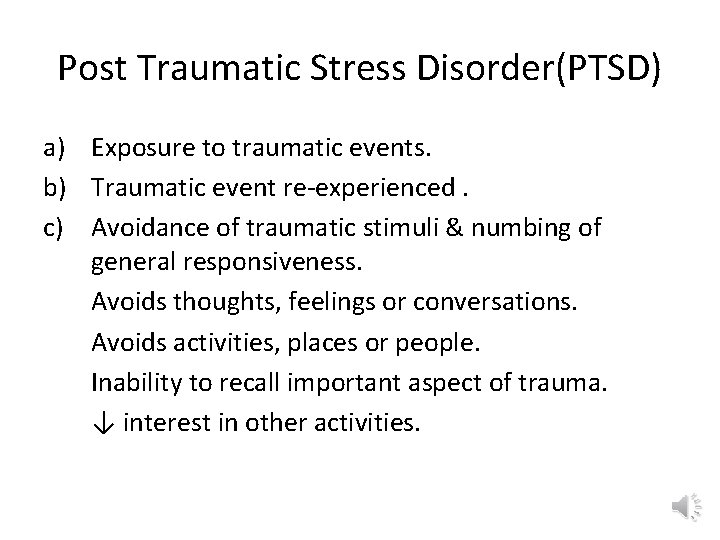 Post Traumatic Stress Disorder(PTSD) a) Exposure to traumatic events. b) Traumatic event re-experienced. c)