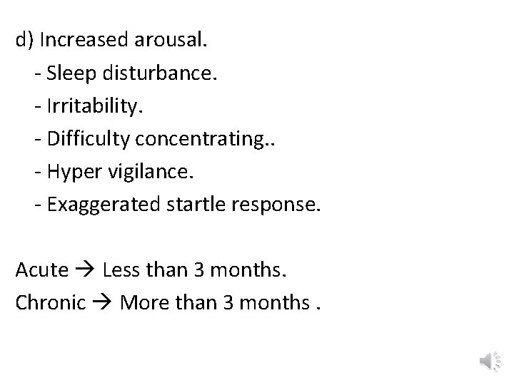 d) Increased arousal. - Sleep disturbance. - Irritability. - Difficulty concentrating. . - Hyper