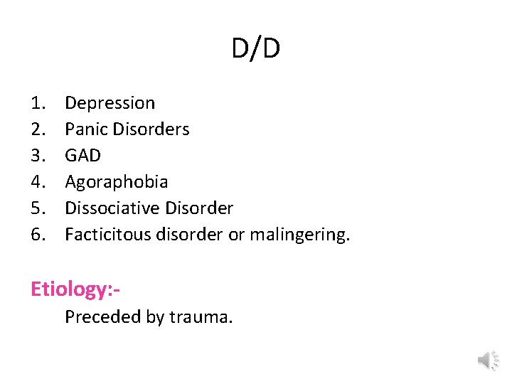 D/D 1. 2. 3. 4. 5. 6. Depression Panic Disorders GAD Agoraphobia Dissociative Disorder