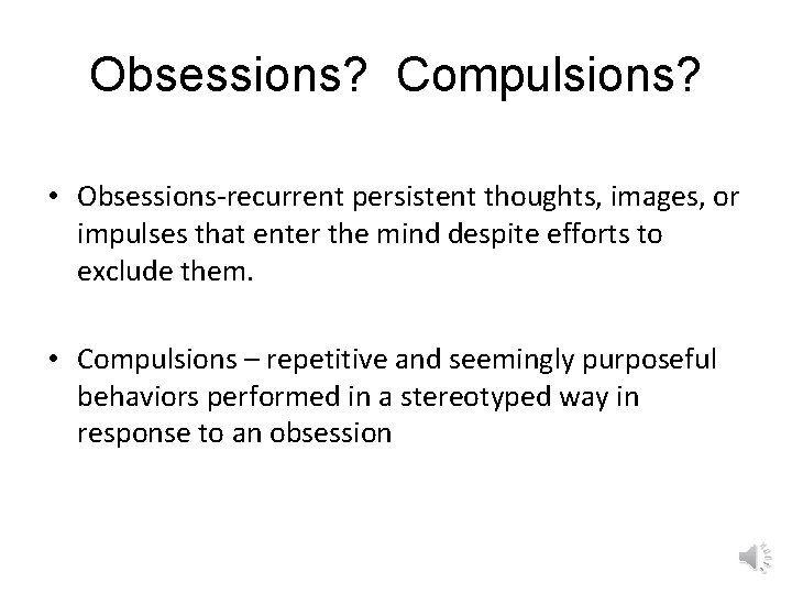 Obsessions? Compulsions? • Obsessions-recurrent persistent thoughts, images, or impulses that enter the mind despite