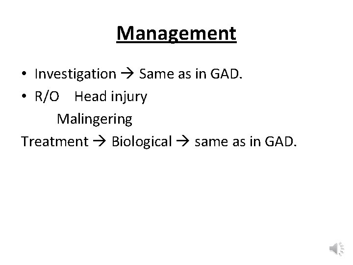 Management • Investigation Same as in GAD. • R/O Head injury Malingering Treatment Biological