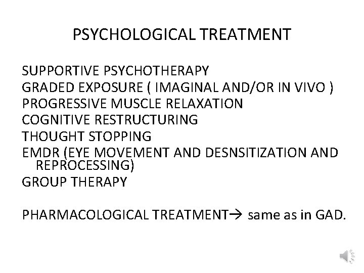 PSYCHOLOGICAL TREATMENT SUPPORTIVE PSYCHOTHERAPY GRADED EXPOSURE ( IMAGINAL AND/OR IN VIVO ) PROGRESSIVE MUSCLE