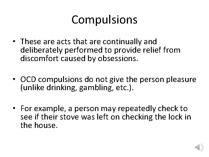 Compulsions • These are acts that are continually and deliberately performed to provide relief