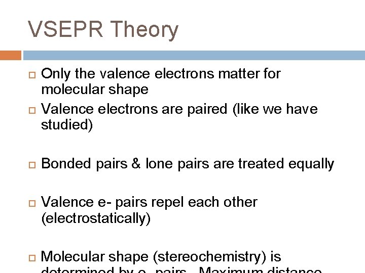 VSEPR Theory Only the valence electrons matter for molecular shape Valence electrons are paired