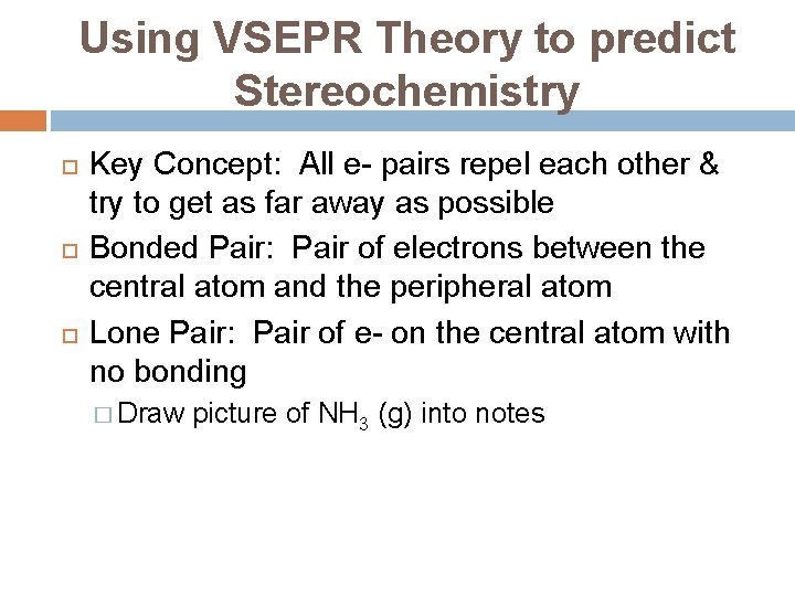 Using VSEPR Theory to predict Stereochemistry Key Concept: All e- pairs repel each other