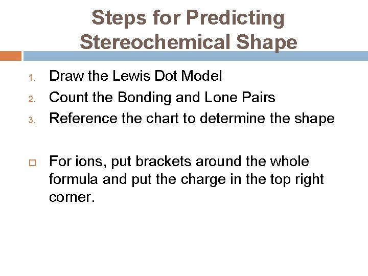 Steps for Predicting Stereochemical Shape 1. 2. 3. Draw the Lewis Dot Model Count