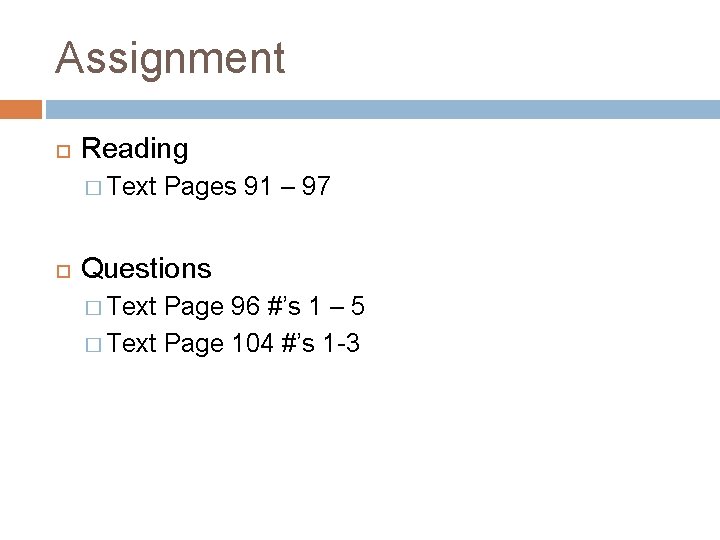 Assignment Reading � Text Pages 91 – 97 Questions � Text Page 96 #’s