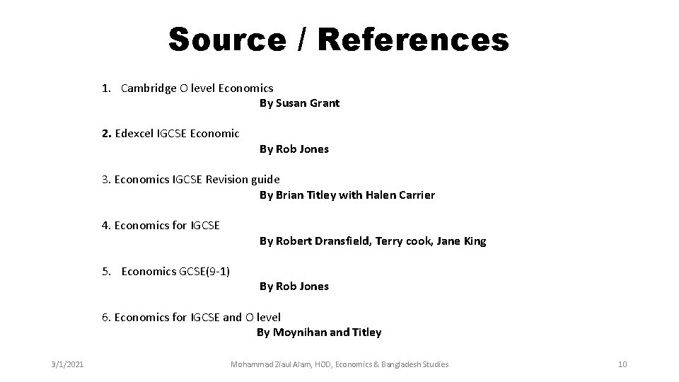 Source / References 1. Cambridge O level Economics By Susan Grant 2. Edexcel IGCSE Source / References 1. Cambridge O level Economics By Susan Grant 2. Edexcel IGCSE