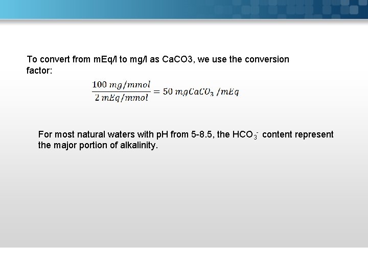 To convert from m. Eq/l to mg/l as Ca. CO 3, we use the