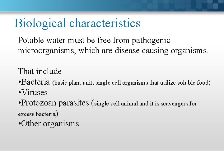 Biological characteristics Potable water must be free from pathogenic microorganisms, which are disease causing