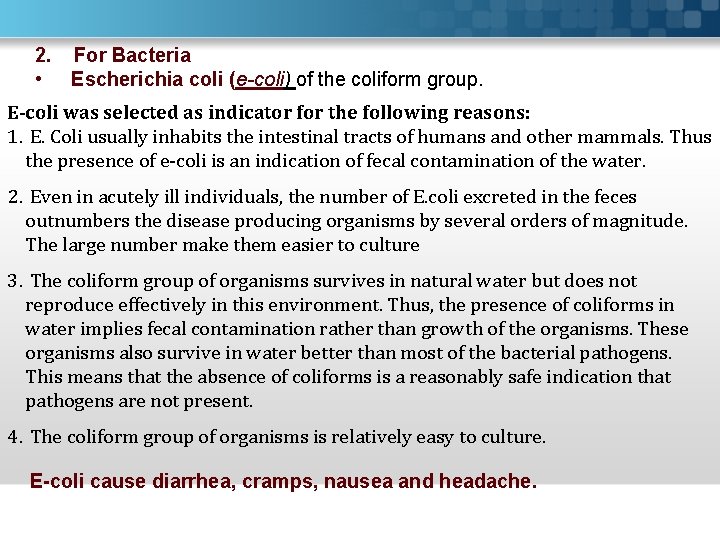 2. For Bacteria • Escherichia coli (e-coli) of the coliform group. E-coli was selected