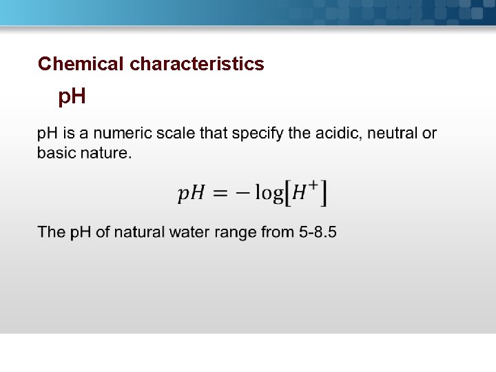 Chemical characteristics p. H 