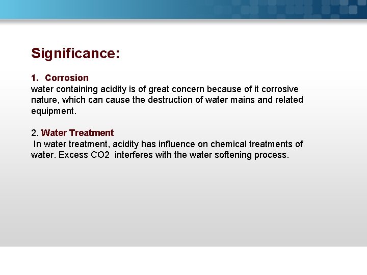 Significance: 1. Corrosion water containing acidity is of great concern because of it corrosive