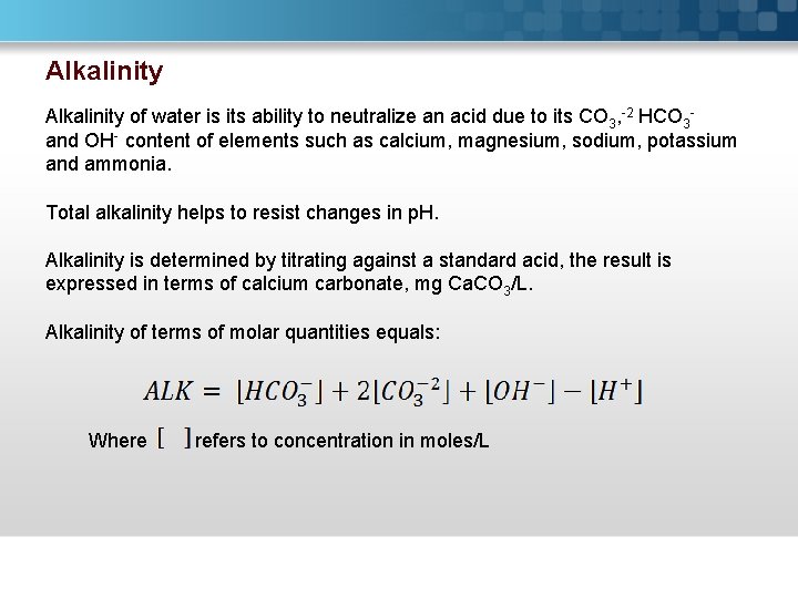 Alkalinity of water is its ability to neutralize an acid due to its CO