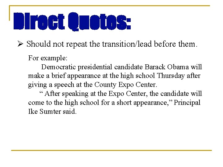 Direct Quotes: Ø Should not repeat the transition/lead before them. For example: Democratic presidential