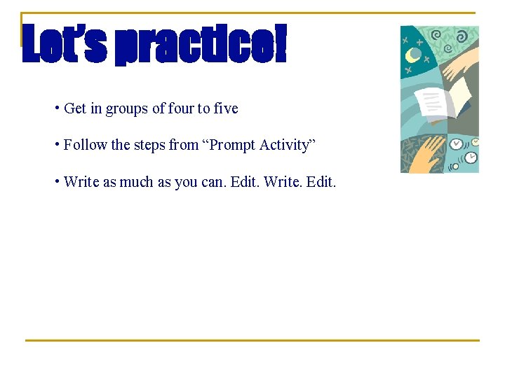 Let’s practice! • Get in groups of four to five • Follow the steps
