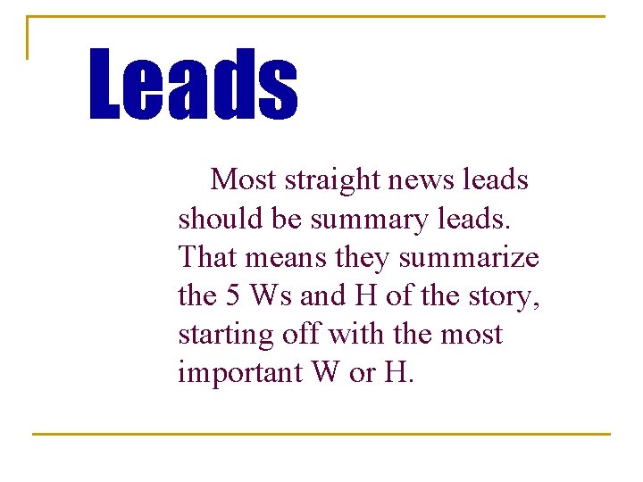 Leads Most straight news leads should be summary leads. That means they summarize the