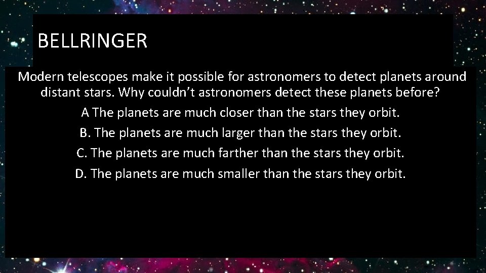BELLRINGER Modern telescopes make it possible for astronomers to detect planets around distant stars.