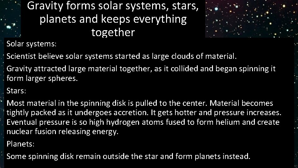 Gravity forms solar systems, stars, planets and keeps everything together Solar systems: Scientist believe