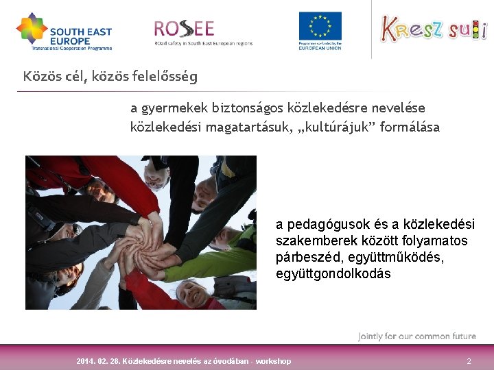 Közös cél, közös felelősség a gyermekek biztonságos közlekedésre nevelése közlekedési magatartásuk, „kultúrájuk” formálása a Közös cél, közös felelősség a gyermekek biztonságos közlekedésre nevelése közlekedési magatartásuk, „kultúrájuk” formálása a