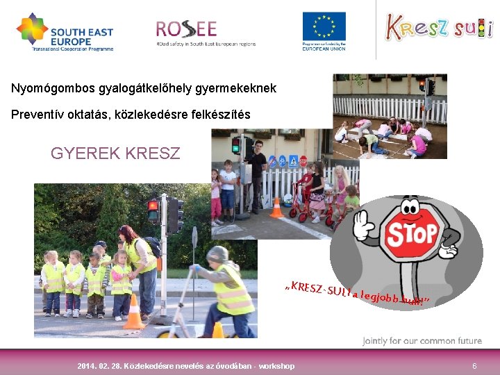 Nyomógombos gyalogátkelőhely gyermekeknek Preventív oktatás, közlekedésre felkészítés GYEREK KRESZ „KRESZ-SU LI a legjob 2014. Nyomógombos gyalogátkelőhely gyermekeknek Preventív oktatás, közlekedésre felkészítés GYEREK KRESZ „KRESZ-SU LI a legjob 2014.