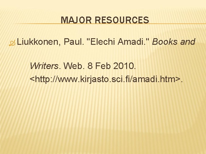 MAJOR RESOURCES Liukkonen, Paul. "Elechi Amadi. " Books and Writers. Web. 8 Feb 2010.