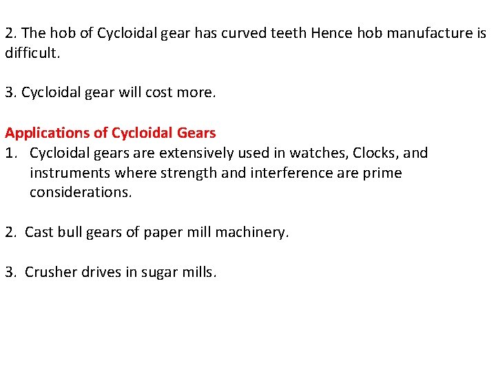 2. The hob of Cycloidal gear has curved teeth Hence hob manufacture is difficult.