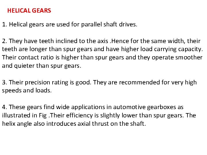 HELICAL GEARS 1. Helical gears are used for parallel shaft drives. 2. They have
