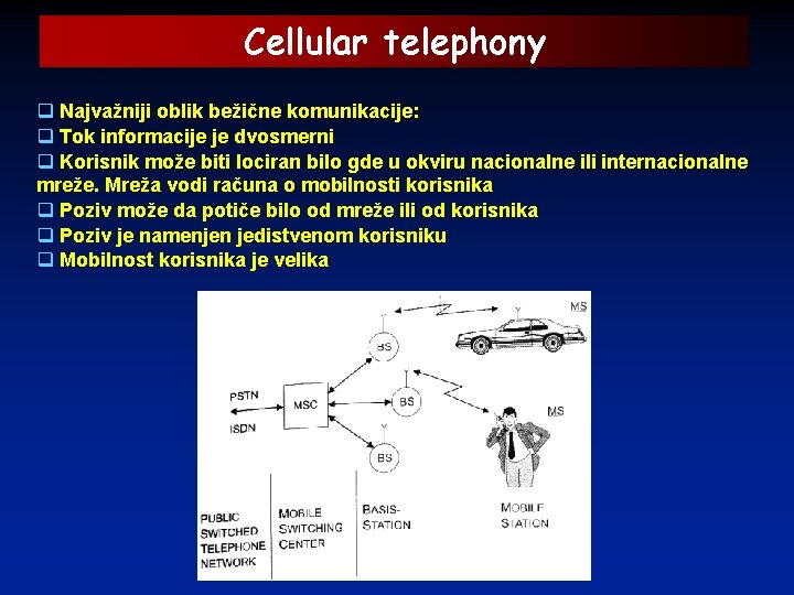 Cellular telephony q Najvažniji oblik bežične komunikacije: q Tok informacije je dvosmerni q Korisnik