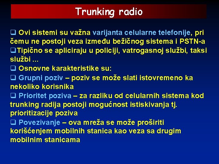 Trunking radio q Ovi sistemi su važna varijanta celularne telefonije, pri čemu ne postoji