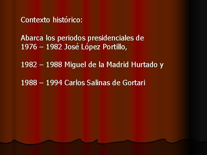 Contexto histórico: Abarca los periodos presidenciales de 1976 – 1982 José López Portillo, 1982