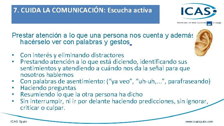 7. CUIDA LA COMUNICACIÓN: Escucha activa Prestar atención a lo que una persona nos