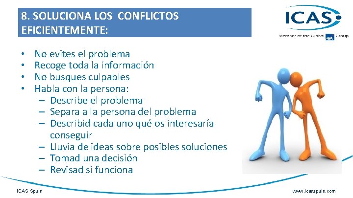 8. SOLUCIONA LOS CONFLICTOS EFICIENTEMENTE: • • No evites el problema Recoge toda la